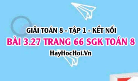 Giải bài 3.27 trang 66 Toán 8 Tập 1 SGK Kết nối tri thức